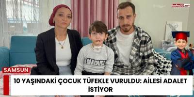 Samsun’da 10 Yaşındaki Çocuk Tüfekle Vuruldu: Ailesi Adalet İstiyor