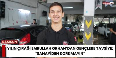 Yılın Çırağı Emrullah Orhan’dan Gençlere Tavsiye: "Sanayiden Korkmayın"