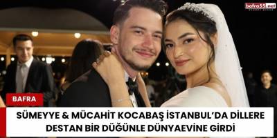 Sümeyye & Mücahit Kocabaş İstanbul’da Dillere Destan Bir Düğünle Dünyaevine Girdi
