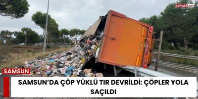 Samsun’da Çöp Yüklü Tır Devrildi: Çöpler Yola Saçıldı