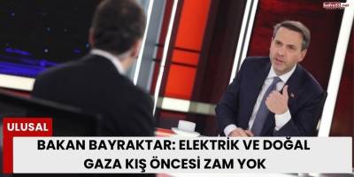 Bakan Bayraktar: Elektrik ve Doğal Gaza Kış Öncesi Zam Yok