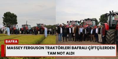 Massey Ferguson Traktörleri Bafralı Çiftçilerden Tam Not Aldı