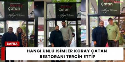 Hangi Ünlü İsimler Koray Çatan Restoranı Tercih Etti?