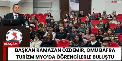 Başkan Ramazan Özdemir, OMÜ Bafra Turizm MYO’da Öğrencilerle Buluştu