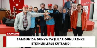 Samsun’da Dünya Yaşlılar Günü Renkli Etkinliklerle Kutlandı