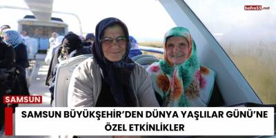 Samsun Büyükşehir’den Dünya Yaşlılar Günü’ne Özel Etkinlik