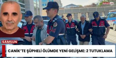Canik’te Şüpheli Ölümde Yeni Gelişme: 2 Tutuklama