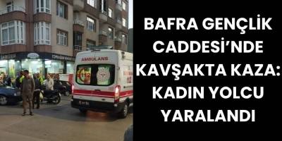Bafra Gençlik Caddesi’nde Kavşakta Kaza: Kadın Yolcu Yaralandı