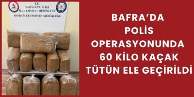 Bafra’da Polis Operasyonunda 60 Kilo Kaçak Tütün Ele Geçirildi