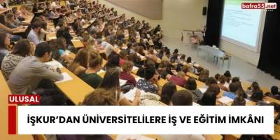 İŞKUR’dan Üniversitelilere İş ve Eğitim İmkânı