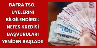 Bafra TSO, Üyelerini Bilgilendirdi: Nefes Kredisi Başvuruları Başladı
