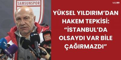 Yüksel Yıldırım’dan Hakem Tepkisi: “İstanbul’da Olsaydı VAR Bile Çağırmazdı”