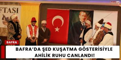 Bafra’da Şed Kuşatma Gösterisiyle Ahilik Ruhu Canlandı!