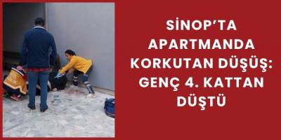 Sinop’ta Apartmanda Korkutan Düşüş: Genç 4. Kattan Düştü