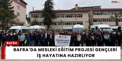 Bafra’da Mesleki Eğitim Projesi Gençleri İş Hayatına Hazırlıyor