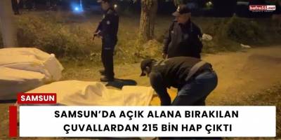 Samsun’da Açık Alana Bırakılan Çuvallardan 215 Bin Hap Çıktı