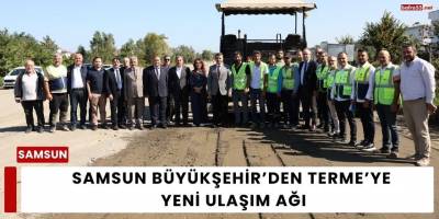 Samsun Büyükşehir’den Terme’ye Yeni Ulaşım Ağı