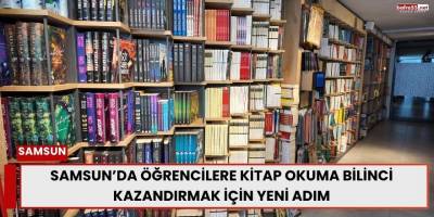 Samsun’da Öğrencilere Kitap Okuma Bilinci Kazandırmak İçin Yeni Adım
