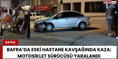 Bafra’da Eski Hastane Kavşağında Kaza: Motosiklet Sürücüsü Yaralandı