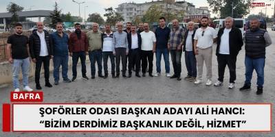 Şoförler Odası Başkan Adayı Ali Hancı: “Bizim Derdimiz Başkanlık Değil, Hizmet”