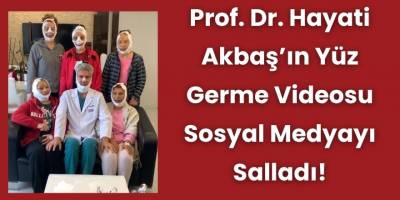 Prof. Dr. Hayati Akbaş’ın Yüz Germe Ameliyatı Sonrası Videosu Sosyal Medyada Gündem Oldu