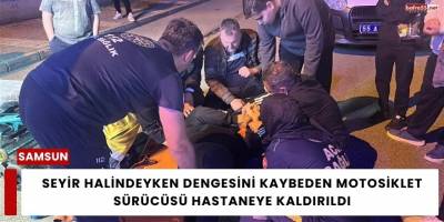 Seyir Halindeyken Dengesini Kaybeden Motosiklet Sürücüsü Hastaneye Kaldırıldı