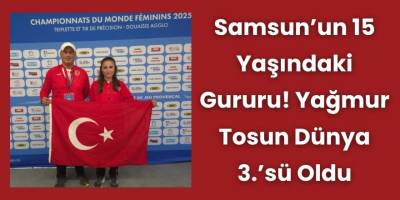 Samsun’un 15 Yaşındaki Gururu! Yağmur Tosun Dünya 3.’sü Oldu