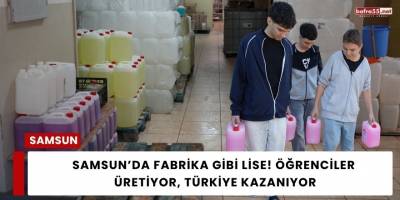 Samsun’da Fabrika Gibi Lise! Öğrenciler Üretiyor, Türkiye Kazanıyor