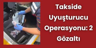 Takside Uyuşturucu Operasyonu: 2 Gözaltı