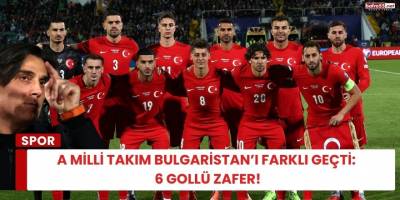 A Milli Takım Bulgaristan’ı Farklı Geçti: 6 Gollü Zafer!