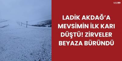 Ladik Akdağ’a Mevsimin İlk Karı Düştü! Zirveler Beyaza Büründü