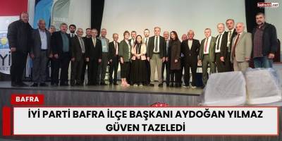 İYİ Parti Bafra İlçe Başkanı Aydoğan Yılmaz Güven Tazeledi
