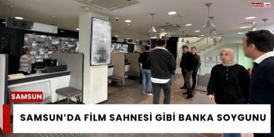 Samsun’da Film Sahnesi Gibi Banka Soygunu