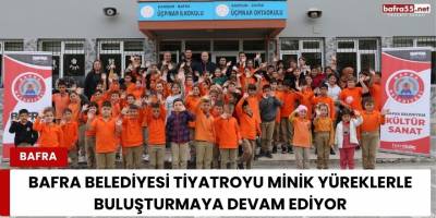 Bafra Belediyesi Tiyatroyu Minik Yüreklerle Buluşturmaya Devam Ediyor