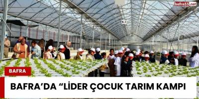 Bafra’da “Lider Çocuk Tarım Kampı