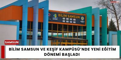 Bilim Samsun ve Keşif Kampüsü’nde Yeni Eğitim Dönemi Başladı