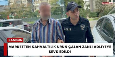 Samsun’da Marketten Kahvaltılık Ürün Çalan Zanlı Adliyeye Sevk Edildi
