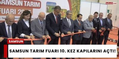 Samsun Tarım Fuarı 10. Kez Kapılarını Açtı!