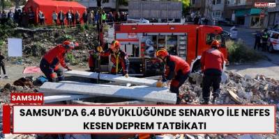 Samsun’da 6.4 Büyüklüğünde Senaryo ile Nefes Kesen Deprem Tatbikatı