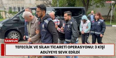 Tefecilik ve Silah Ticareti Operasyonu: 3 Kişi Adliyeye Sevk Edildi