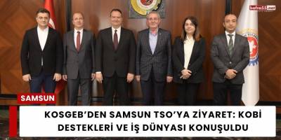 KOSGEB’den Samsun TSO’ya Ziyaret: KOBİ Destekleri ve İş Dünyası Konuşuldu