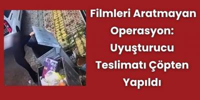 Filmleri Aratmayan Operasyon: Uyuşturucu Teslimatı Çöpten Yapıldı
