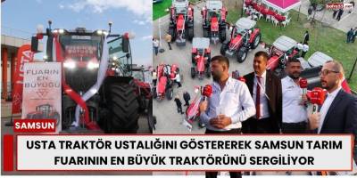USTA Traktör Ustalığını Göstererek Samsun Tarım Fuarının En Büyük Traktörünü Sergiliyor