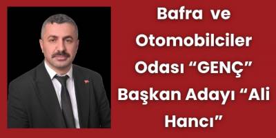Bafra  ve Otomobilciler Odası “GENÇ” Başkan Adayı “Ali Hancı”