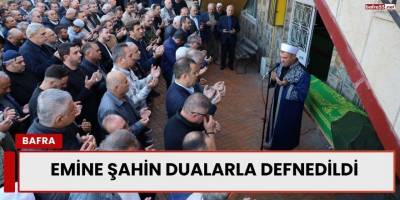 Emine Şahin Dualarla Defnedildi