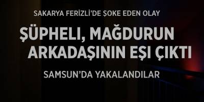 Şüpheli, Mağdurun Arkadaşının Eşi Çıktı