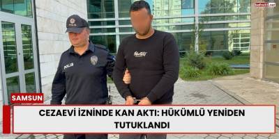 Cezaevi İzninde Kan Aktı: Hükümlü Yeniden Tutuklandı
