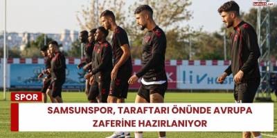 Samsunspor, Taraftarı Önünde Avrupa Zaferine Hazırlanıyor