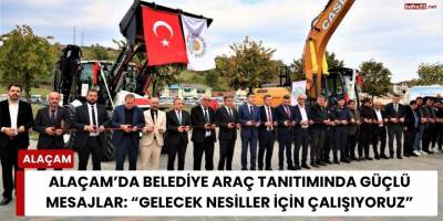 Alaçam’da Belediye Araç Tanıtımında Güçlü Mesajlar: “Gelecek Nesiller İçin Çalışıyoruz”