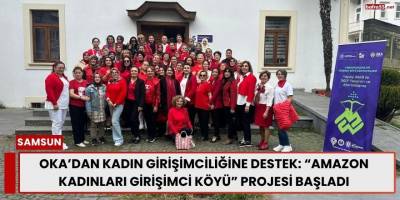 OKA’dan Kadın Girişimciliğine Destek: “Amazon Kadınları Girişimci Köyü” Projesi Başladı
